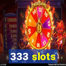 333 slots